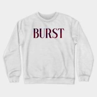 Burst - Simple Typography Style Crewneck Sweatshirt
